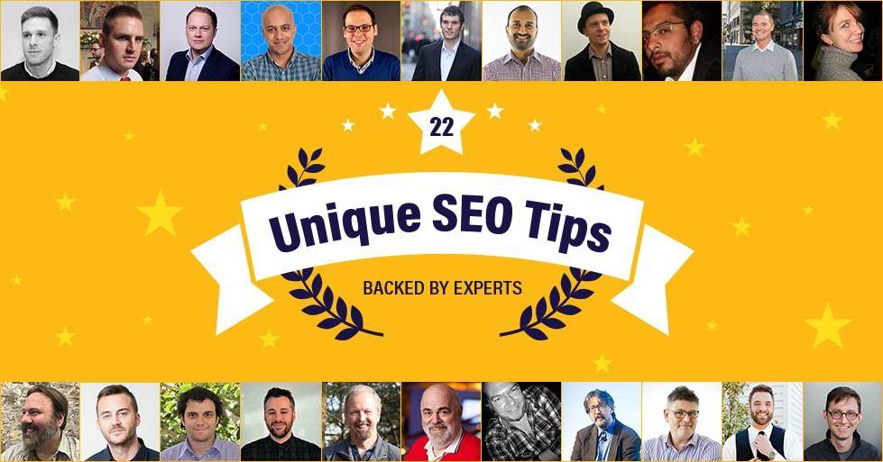 22 Unique SEO Tips Backed by 22 Renowned SEO Experts