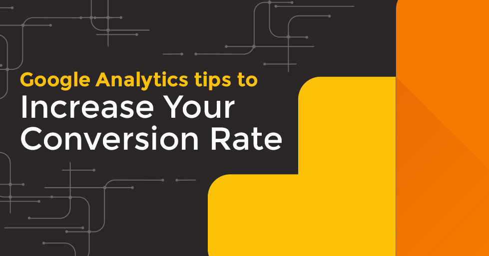 8 Powerful Google Analytics Tips to Increase Your Conversion Rate