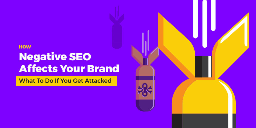How Negative SEO Affects Your Brand What To Do If You Get Attacked