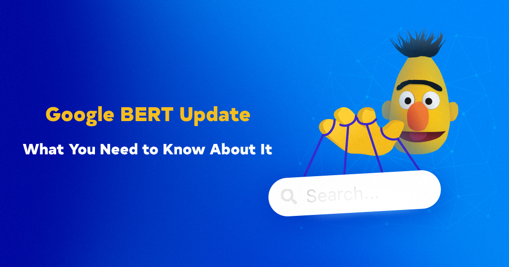 The Google BERT Update What you Need to know